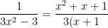 \frac{1}{3x^2-3}=\frac{x^2+x+1}{3(x+1)(x-1)(x^2+x+1)}